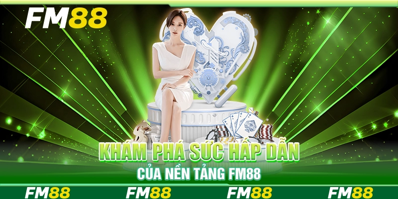 Khám phá sức hấp dẫn của nền tảng FM88