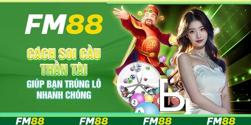 Cách Soi Cầu Thần Tài Giúp Bạn Trúng Lô Nhanh Chóng