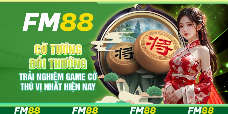 Cờ tướng đổi thưởng – Trải nghiệm game cờ thú vị nhất hiện nay