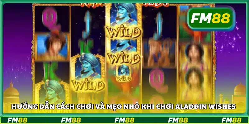 Cách chơi và mẹo nhỏ khi chơi Aladdin Wishes