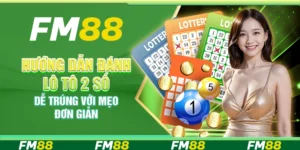 Hướng dẫn đánh lô tô 2 số dễ trúng với mẹo đơn giản tại FM88