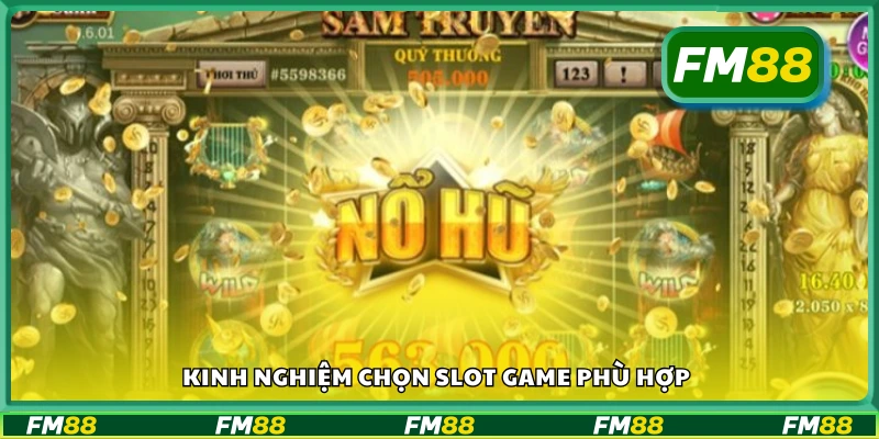 Kinh nghiệm chọn Slot Game cực hay