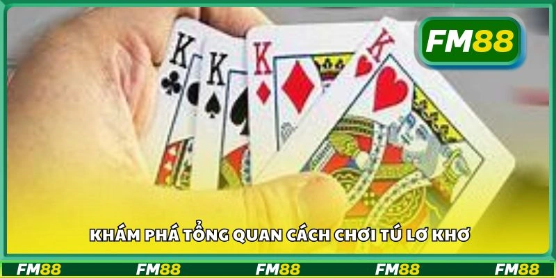 Khám phá tổng quan cách chơi tú lơ khơ