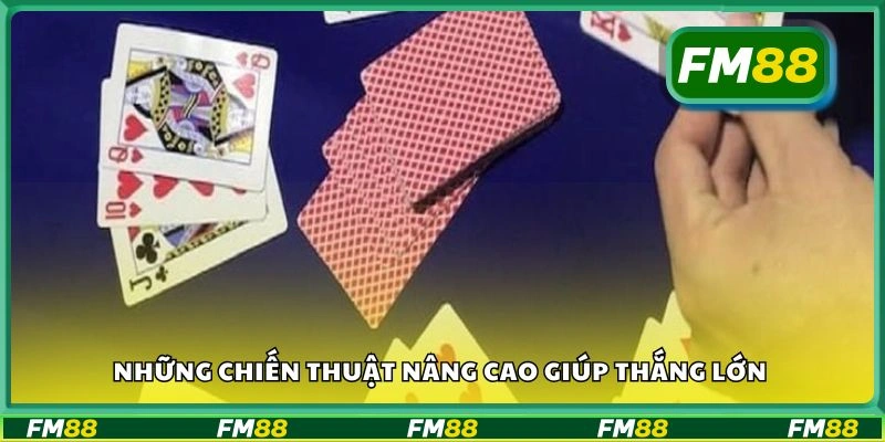 Những chiến thuật nâng cao giúp thắng lớn