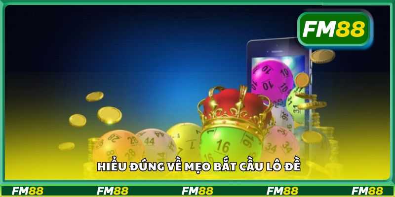 Hiểu đúng về mẹo bắt cầu lô đề