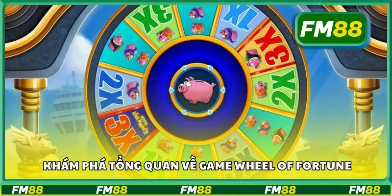 Khám phá tổng quan về game Wheel Of Fortune
