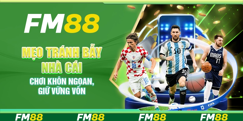 Mẹo tránh bẫy nhà cái – Chơi khôn ngoan, giữ vững vốn