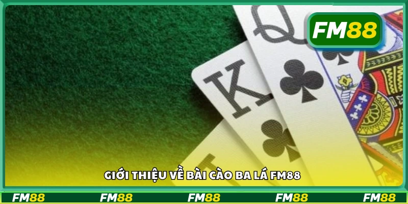 Tìm hiểu khái quát về game Bài Cào Ba Lá trên FM88