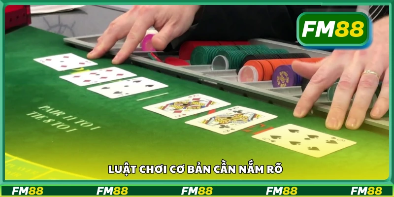 Tìm hiểu luật chơi cơ bản cần nắm rõ